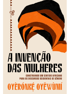 A Invenção das Mulheres: Construindo Um Sentido Africano para os Discursos Ocidentais de Gênero