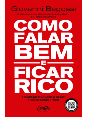 Como Falar Bem e Ficar Rico: a Metodologia Infalível para Se Destacar e Convencer Qualquer Pessoa