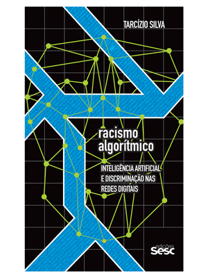 Racismo Algorítmico: Inteligência Artificial e Discriminação nas Redes Digitais