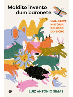 Maldito Invento Dum Baronete: Um Breve História do Jogo do Bicho