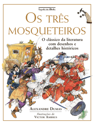 Os Três Mosqueteiros (Nova Edição): o Clássico da Literatura com Desenhos e Detalhes Históricos