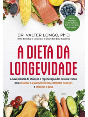 A Dieta da Longevidade: a Nova Ciência da Ativação e Regeneração das Células-Tronco para Retardar o