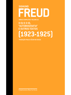 Freud (1923-1925) - Obras Completas Volume 16: o Eu e o Id, Autobiografia e Outros Textos