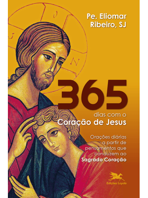 365 Dias com o Coração de Jesus: Orações Diárias a Partir de Pensamentos Que Conduzem Ao Sagrado Cor