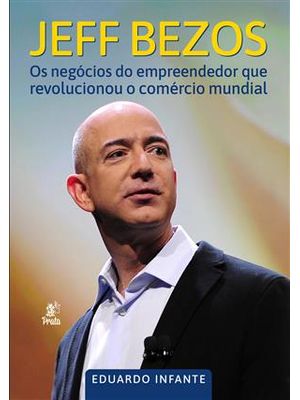 Jeff Bezosos Negócios do Empreendedor Que Revolucionou o Comércio Mundial