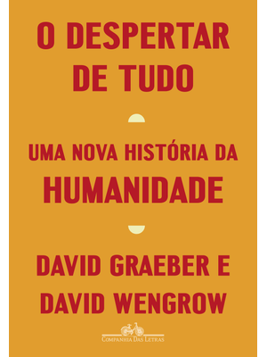 O Despertar de Tudo: Uma Nova História da Humanidade