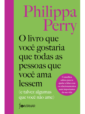 O Livro Que Você Gostaria Que Todas as Pessoas Que Você Ama Lessem: (E Talvez Algumas Que Você Não a