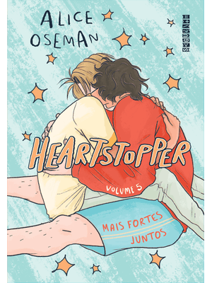 Heartstopper: Mais Fortes Juntos (Vol. 5): Inspiração para a Série da Netflix