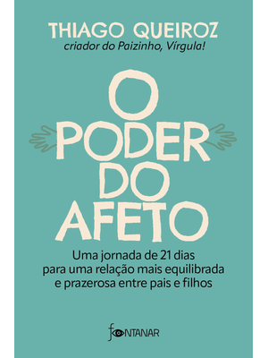 O Poder do Afeto: Uma Jornada de 21 Dias para Uma Relação Mais Equilibrada e Prazerosa Entre Pais e