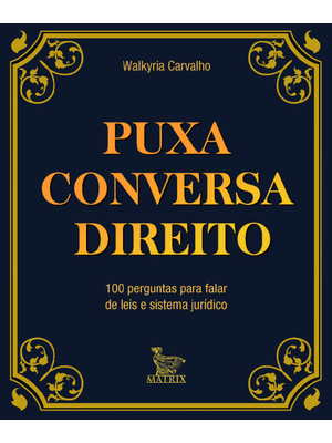 Puxa Conversa Direito: 100 Perguntas para Falar de Leis e Sistema Jurídico