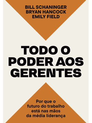 Todo o Poder Aos Gerentes: por Que o Futuro do Trabalho Está nas Mãos da Média Liderança