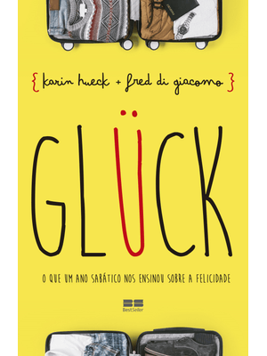 Glück: o Que Um Ano Sabático nos Ensinou sobre a Felicidade