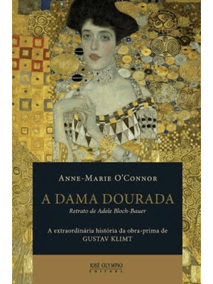 A Dama Dourada: a Extraordinária História da Obra-Prima de Gustav Klimt, Retrato de Adele Bloch-Baue