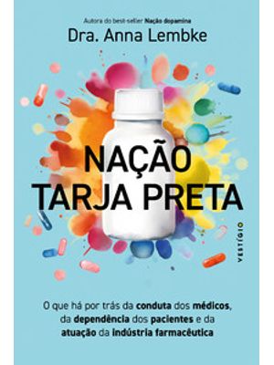 Nação Tarja Preta: o Que Há por Trás da Conduta dos Médicos, da Dependência dos Pacientes e da Atuaç