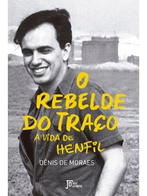 O Rebelde do Traço: a Vida de Henfil: a Vida de Henfil