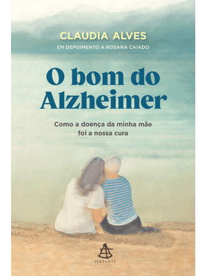 O Bom do Alzheimer: Como a Doença da Minha Mãe Foi a Nossa Cura