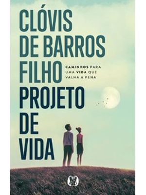 Projeto de Vida: Caminhos para Uma Vida Que Valha a Pena