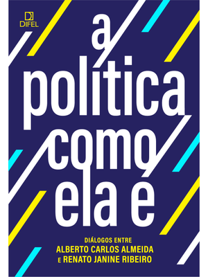 A Política Como Ela É: Diálogos Entre Alberto Carlos Almeida e Renato Janine Ribeiro