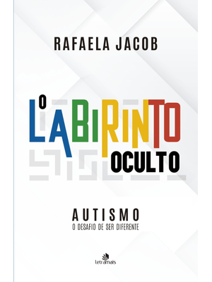 Autismo - o Labirinto Oculto: o Desafio de Ser Diferente