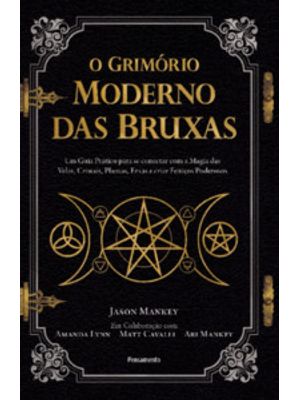 O Grimório Moderno das Bruxas: Um Guia Prático para Se Conectar com a Magia das Velas, Cristais, Pla
