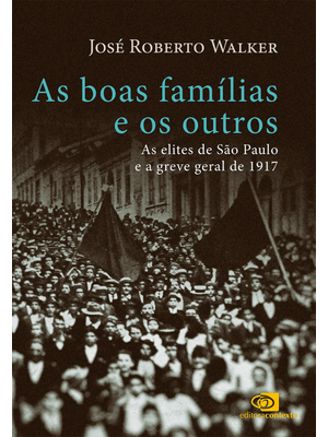 As Boas Famílias e os Outros: as Elites de São Paulo e a Greve Geral de 1917