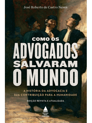 Como os Advogados Salvaram o Mundo: a História da Advocacia e Sua Contribuição para a Humanidade