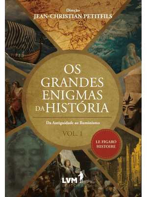 Os Grandes Enigmas da História: da Antiguidade Ao Iluminismo - Volume 1