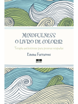 Mindfulness: o Livro de Colorir: o Livro de Colorir