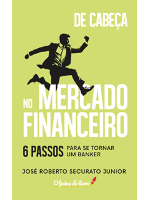 De Cabeça no Mercado Financeiro - 6 Passso para Se Tornar Um Banker