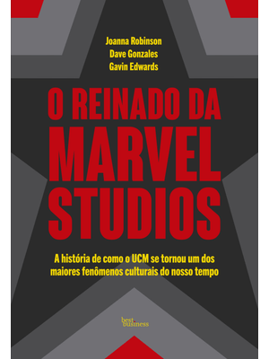 O Reinado da Marvel Studios: a História de Como o Ucm Se Tornou Um dos Maiores Fenômenos Culturais D