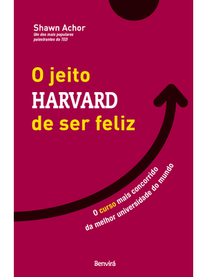 O Jeito Harvard de Ser Feliz: o Curso Mais Concorrido da Melhor Universidade do Mundo