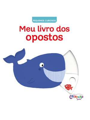 Pequenos Curiosos: Meu Livro dos Opostos