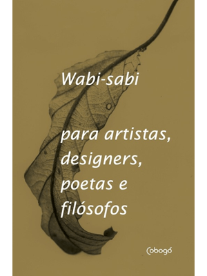 Wabi-Sabi para Artistas, Designers, Poetas e Filósofos