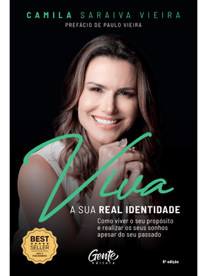 Viva a Sua Real Identidade: Como Viver o Seu Propósito e Realizar os Seus Sonhos Apesar do Seu Passa