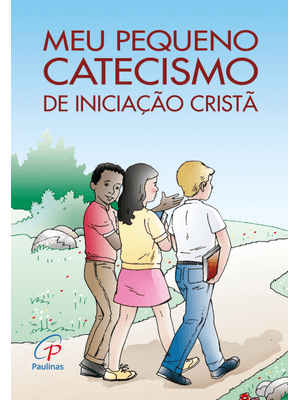 Meu Pequeno Catecismo de Iniciação Cristã: Edição Revisada