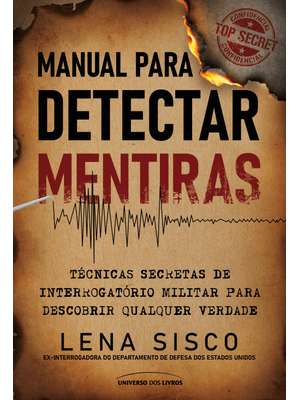 Manual para Detectar Mentiras: Técnicas Secretas de Interrogatório Militar para Descobrir Qualquer V