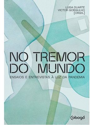 No Tremor do Mundo: Ensaios e Entrevistas À Luz da Pandemia