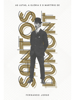 As Lutas, a Glória e o Martírio de Santos Dumont