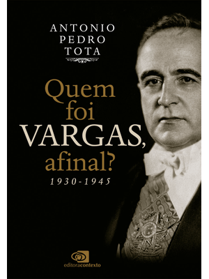 Quem Foi Vargas, Afinal?: 1930-1945
