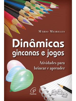 Dinâmicas, Gincanas e Jogos: Atividades para Brincar e Aprender