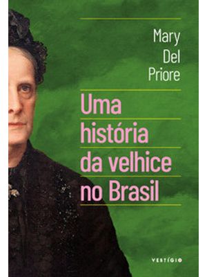 Uma História da Velhice no Brasil