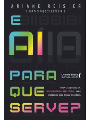 E Aí para Que Serve?: Inteligência Artificial para Curiosos com Casos Práticos