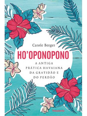 Ho’Oponopono: a Antiga Prática Havaiana da Gratidão e do Perdão.