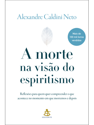 A Morte na Visão do Espiritismo: Reflexões para Quem Quer Compreender o Que Acontece no Momento em Q