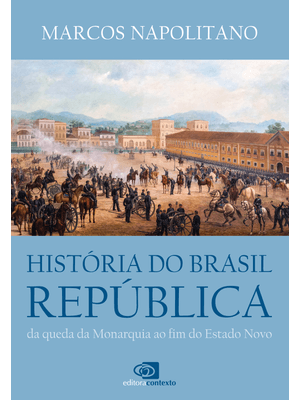 História do Brasil República: da Queda da Monarquia Ao Fim do Estado Novo