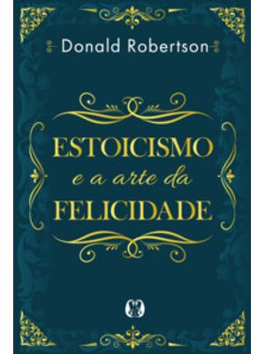 Estoicismo e a Arte da Felicidade