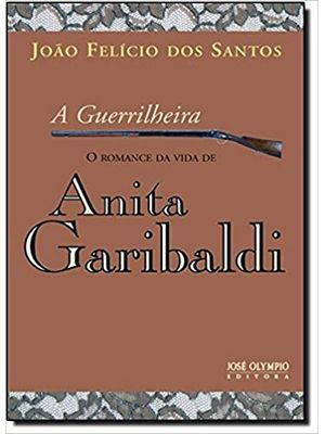 A Guerrilheira: o Romance da Vida de Anita Garibaldi