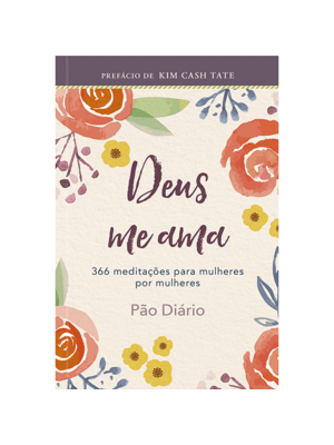 Deus Me Ama: Um Ano de Devocionais de Mulher para Mulher: Um Ano de Devocionais de Mulher para Mulhe