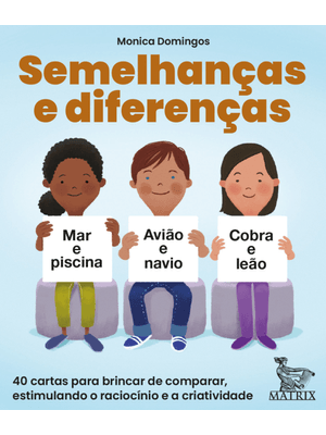 Semelhanças e Diferenças: 40 Cartas para Brincar de Comparar, Estimulando o Raciocínio e a Criativid