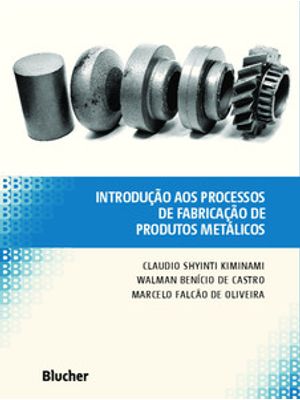 Introdução Aos Processos de Fabricação de Produtos Metálicos